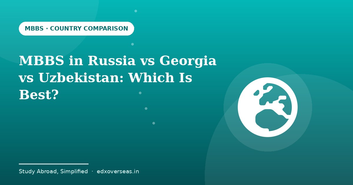 Comparison of MBBS in Russia, Georgia and Uzbekistan for Indian students